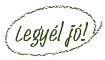 Legyél jó!