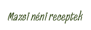 Mazsi néni receptek