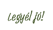 Legyél jó!